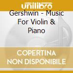 Gershwin - Music For Violin & Piano cd