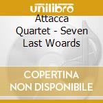 Attacca Quartet - Seven Last Woards