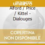 Alford / Price / Kittel - Dialouges cd musicale di Alford / Price / Kittel