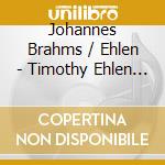 Johannes Brahms / Ehlen - Timothy Ehlen Plays Johannes Johannes Brahms cd musicale di Johannes Brahms / Ehlen