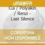 Cui / Polyakin / Renzi - Last Silence cd