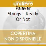 Palaver Strings - Ready Or Not cd