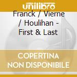 Franck / Vierne / Houlihan - First & Last cd