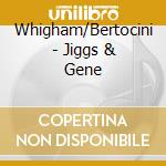 Whigham/Bertocini - Jiggs & Gene cd musicale di Whigham/Bertocini