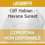 Cliff Habian - Havana Sunset cd musicale