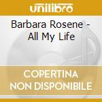 Barbara Rosene - All My Life cd musicale di Barbara Rosene