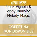 Frank Vignola & Vinny Raniolo: Melody Magic cd