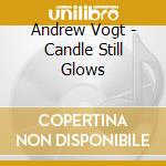 Andrew Vogt - Candle Still Glows cd