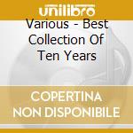 Various - Best Collection Of Ten Years cd