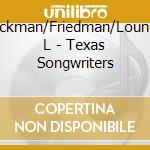 Hickman/Friedman/Lounge L - Texas Songwriters cd