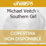 Michael Veitch - Southern Girl cd musicale di Michael Veitch
