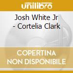 Josh White Jr - Cortelia Clark cd