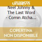 Neel Johnny & The Last Word - Comin Atcha Live cd