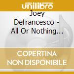 Joey Defrancesco - All Or Nothing At All cd musicale di Joey Defrancesco