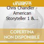 Chris Chandler - American Storyteller 1 & 2 (2 Cd) cd