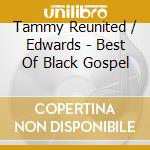 Tammy Reunited / Edwards - Best Of Black Gospel cd