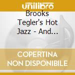 Brooks Tegler's Hot Jazz - And Not Only That