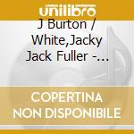 J Burton / White,Jacky Jack Fuller - On A Sumter Country Porch: Music For Your Southern cd