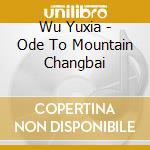 Wu Yuxia - Ode To Mountain Changbai cd