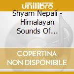 Shyam Nepali - Himalayan Sounds Of Sarangi cd