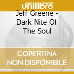Jeff Greene - Dark Nite Of The Soul cd