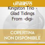 Kingston Trio - Glad Tidings From -digi- cd