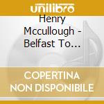 Henry Mccullough - Belfast To Boston