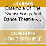 Ensemble Of The Shensi Songs And Dance Theatre - Working Out Of The Western Pass