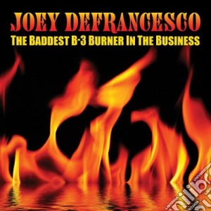 Joey Defrancesco - Baddest B-3 Burner In The Business cd musicale di Joey Defrancesco
