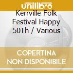 Kerrville Folk Festival Happy 50Th / Various cd musicale