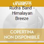 Rudra Band - Himalayan Breeze cd musicale