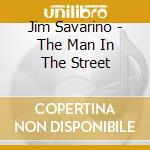 Jim Savarino - The Man In The Street cd