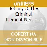 Johnny & The Criminal Element Neel - Volume 3 cd musicale