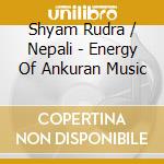 Shyam Rudra / Nepali - Energy Of Ankuran Music cd