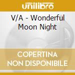 V/A - Wonderful Moon Night cd musicale