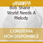 Bob Shane - World Needs A Melody cd