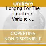 Longing For The Frontier / Various - Longing For The Frontier / Various cd musicale