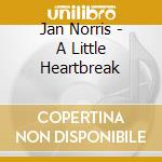 Jan Norris - A Little Heartbreak cd musicale