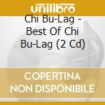 Chi Bu-Lag - Best Of Chi Bu-Lag (2 Cd) cd