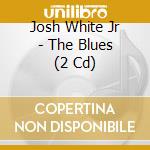 Josh White Jr - The Blues (2 Cd) cd
