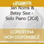 Jan Norris & Betsy Sise - Solo Piano (2Cd) cd