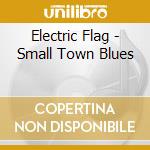 Electric Flag - Small Town Blues cd