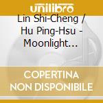 Lin Shi-Cheng / Hu Ping-Hsu - Moonlight Ensemble, Moonrise In The High Sky cd