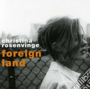 Cristina Rosenvinge - Foreign Land cd musicale di Christina Resenvinge