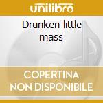 Drunken little mass cd