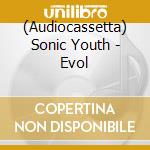 (Audiocassetta) Sonic Youth - Evol cd