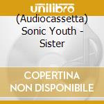 (Audiocassetta) Sonic Youth - Sister cd musicale