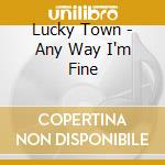 Lucky Town - Any Way I'm Fine cd