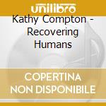 Kathy Compton - Recovering Humans cd