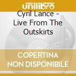 Cyril Lance - Live From The Outskirts cd